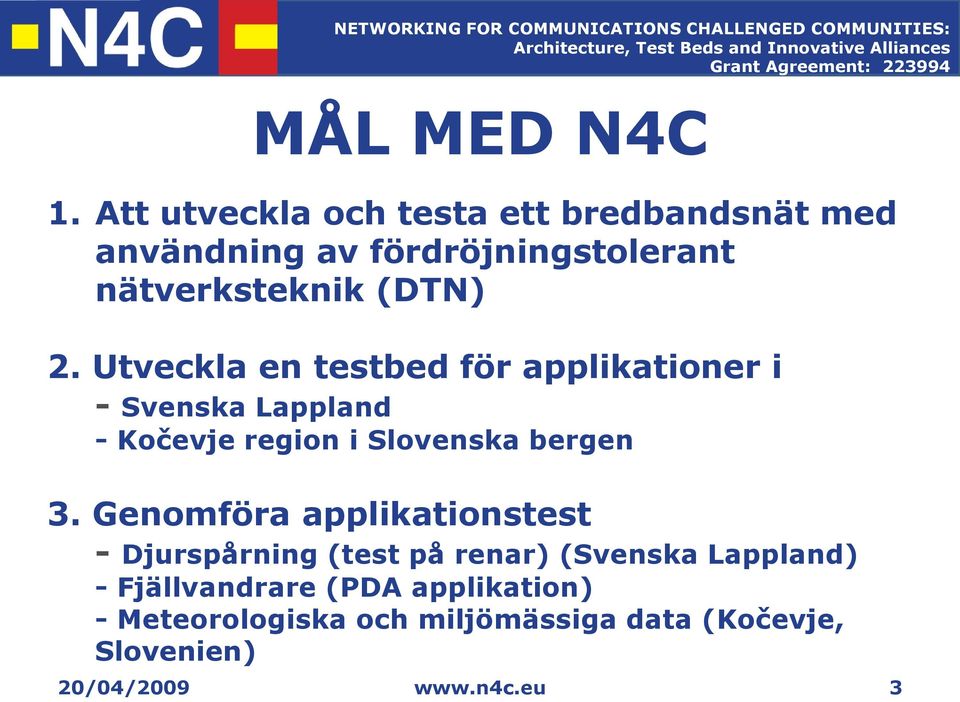 Utveckla en testbed för applikationer i - Svenska Lappland - Kočevje region i Slovenska bergen 3.