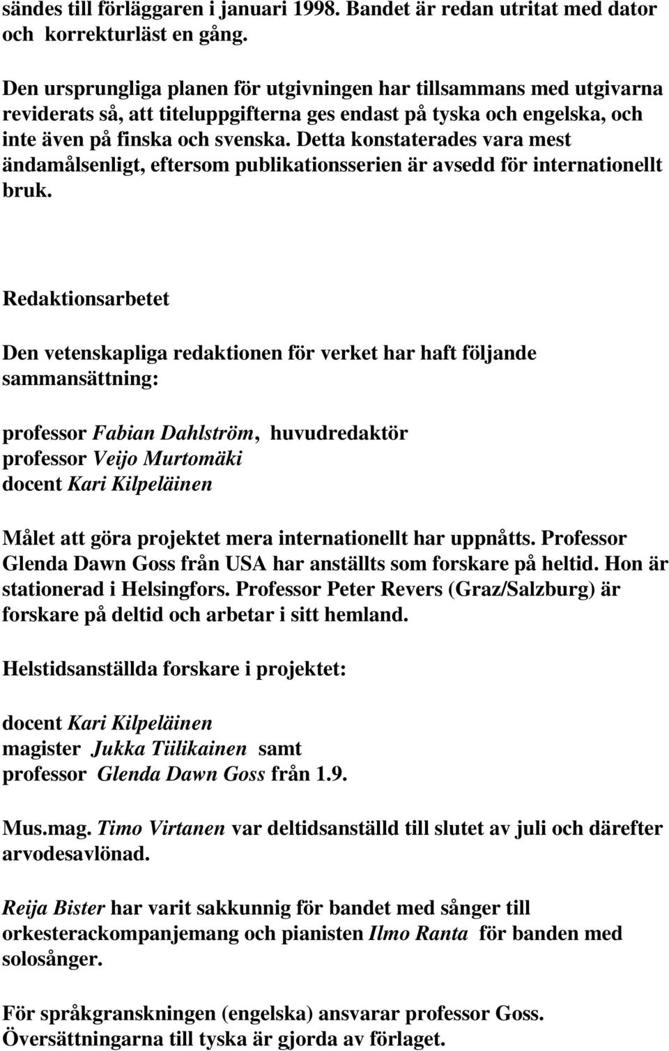 Detta konstaterades vara mest ändamålsenligt, eftersom publikationsserien är avsedd för internationellt bruk.