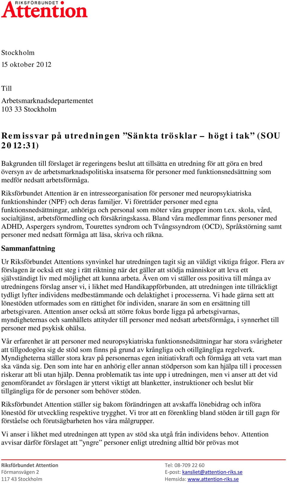 Riksförbundet Attention är en intresseorganisation för personer med neuropsykiatriska funktionshinder (NPF) och deras familjer.