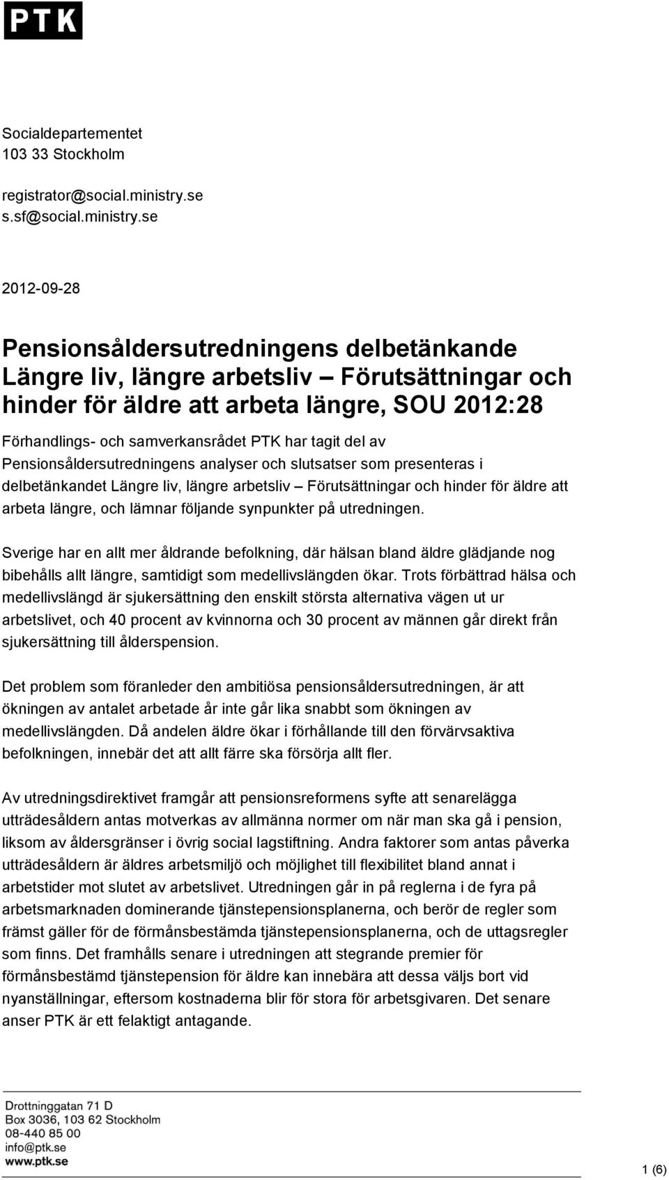 se 2012-09-28 Pensionsåldersutredningens delbetänkande Längre liv, längre arbetsliv Förutsättningar och hinder för äldre att arbeta längre, SOU 2012:28 Förhandlings- och samverkansrådet PTK har tagit