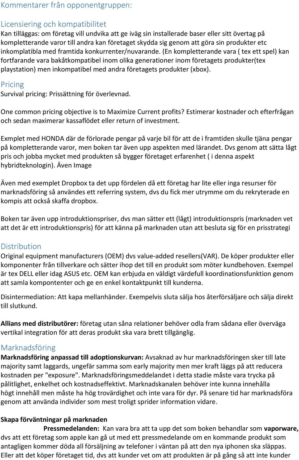 (En kompletterande vara ( tex ett spel) kan fortfarande vara bakåtkompatibel inom olika generationer inom företagets produkter(tex playstation) men inkompatibel med andra företagets produkter (xbox).