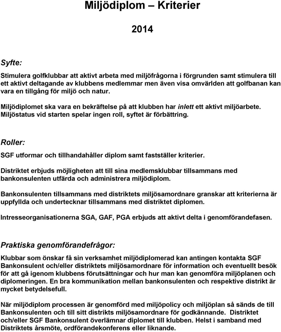 Miljöstatus vid starten spelar ingen roll, syftet är förbättring. Roller: SGF utformar och tillhandahåller diplom samt fastställer kriterier.