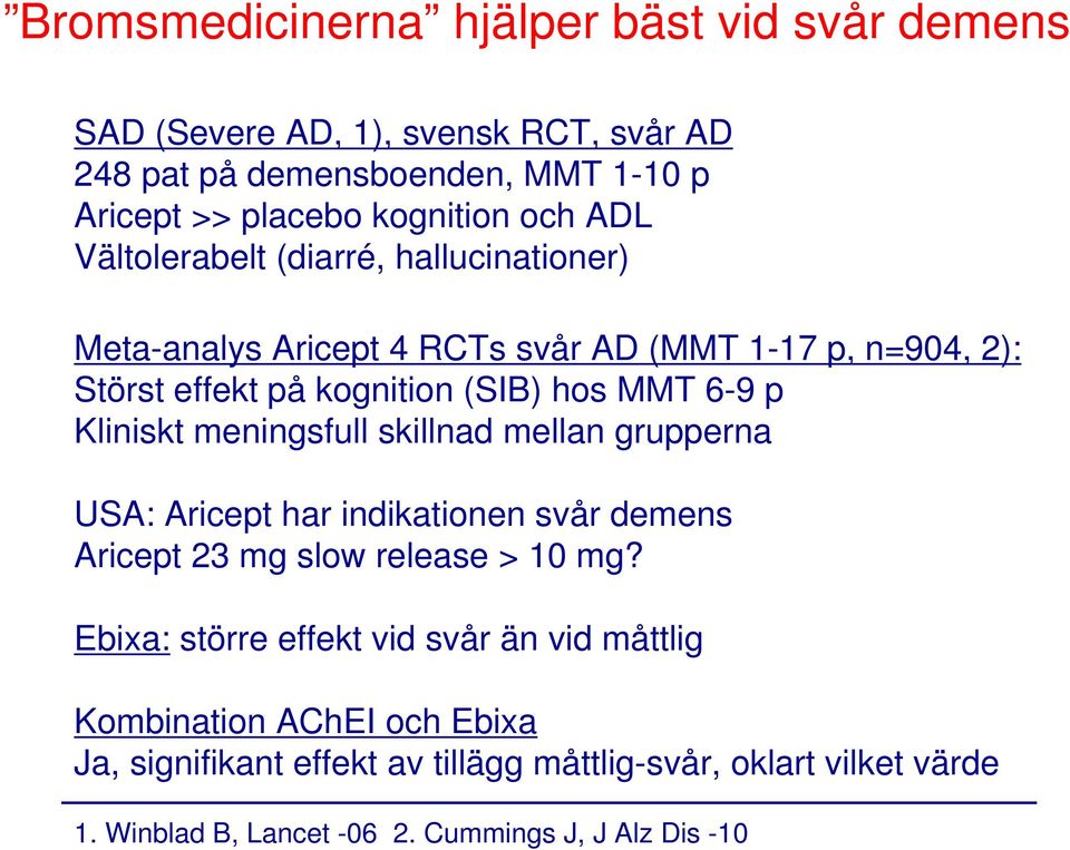 Kliniskt meningsfull skillnad mellan grupperna USA: Aricept har indikationen svår demens Aricept 23 mg slow release > 10 mg?