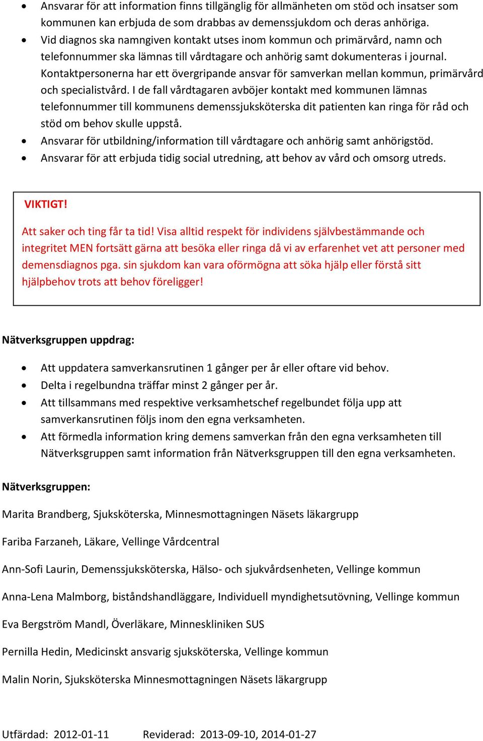 Kontaktpersonerna har ett övergripande ansvar för samverkan mellan kommun, primärvård och specialistvård.