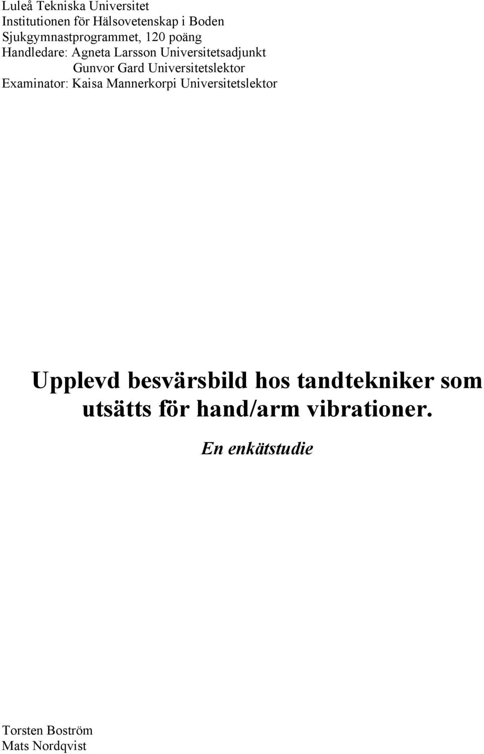 Gard Universitetslektor Examinator: Kaisa Mannerkorpi Universitetslektor Upplevd
