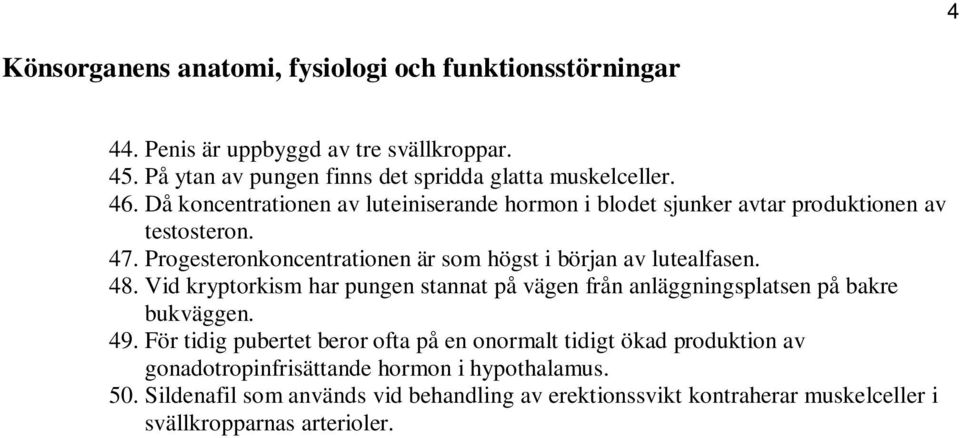 48. Vid kryptorkism har pungen stannat på vägen från anläggningsplatsen på bakre bukväggen. 49.