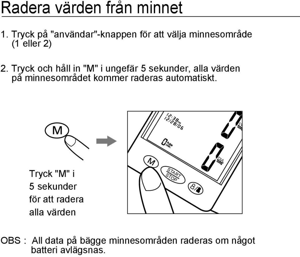 Tryck och håll in "M" i ungefär 5 sekunder, alla värden på minnesområdet kommer