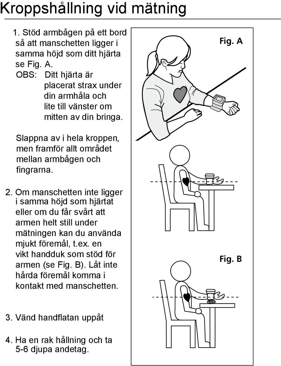 A Slappna av i hela kroppen, men framför allt området mellan armbågen och fingrarna. 2.