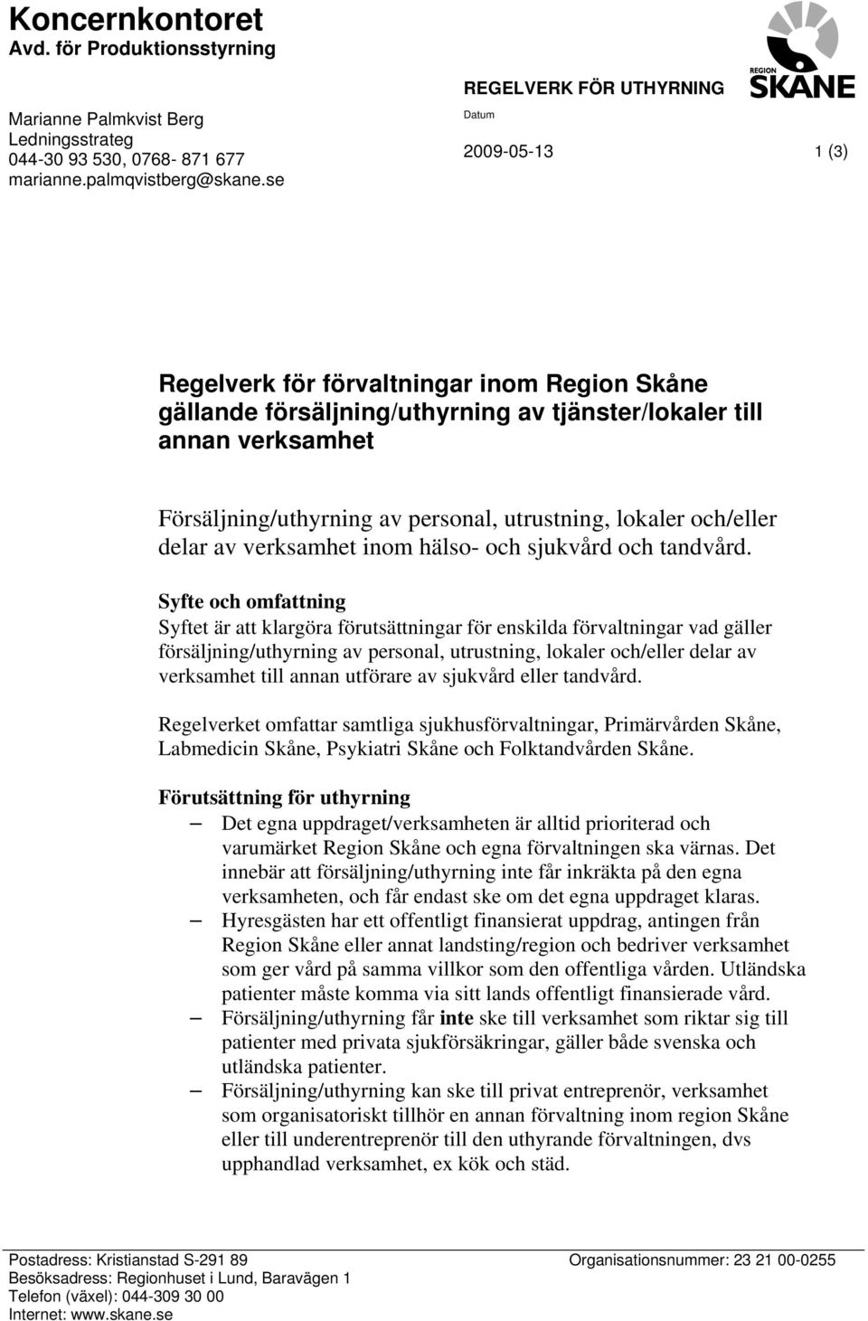 personal, utrustning, lokaler och/eller delar av verksamhet inom hälso- och sjukvård och tandvård.