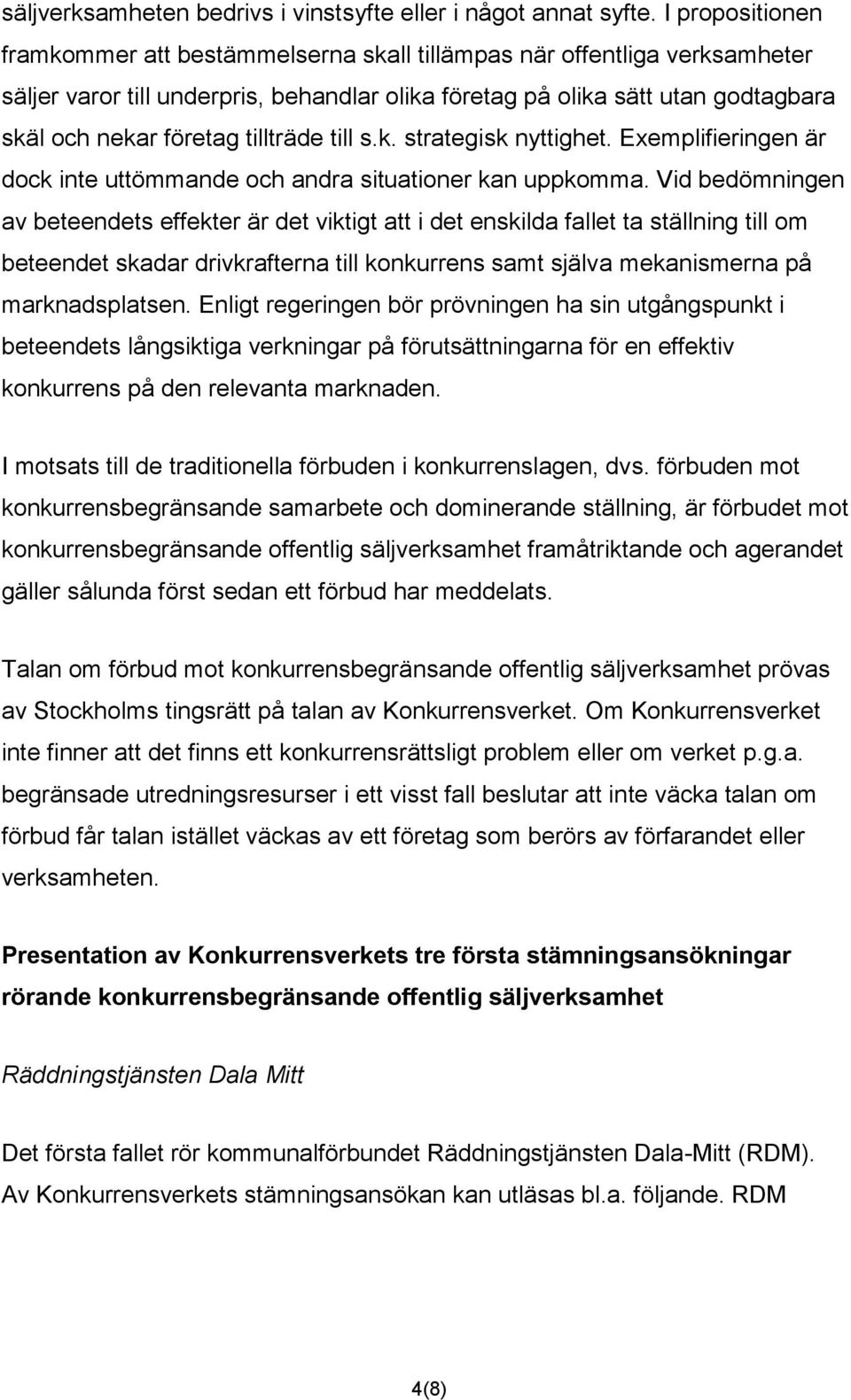 tillträde till s.k. strategisk nyttighet. Exemplifieringen är dock inte uttömmande och andra situationer kan uppkomma.