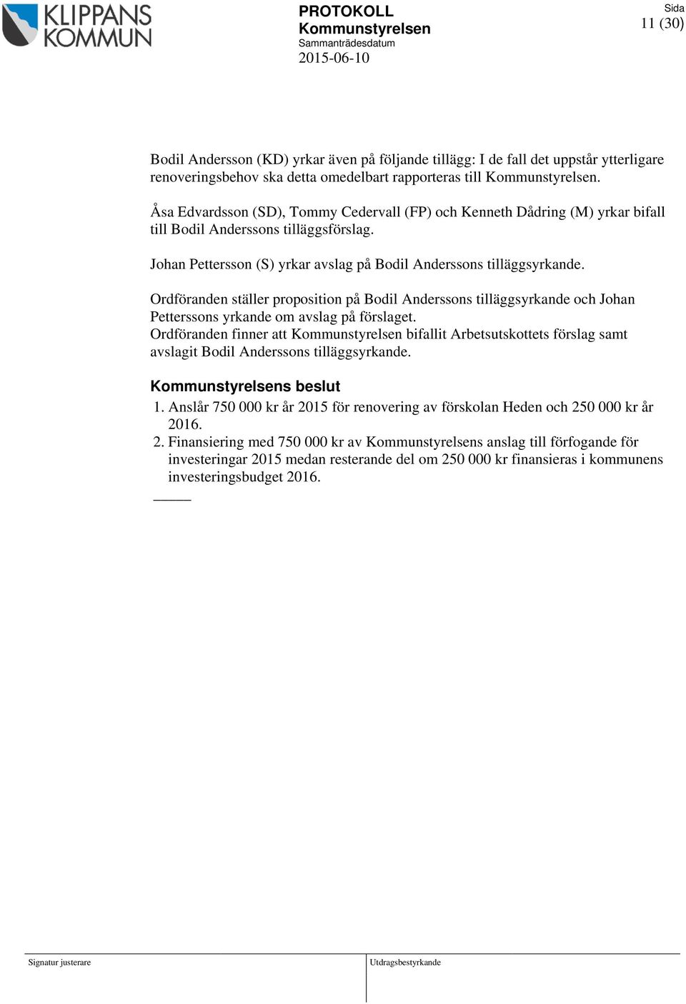 Ordföranden ställer proposition på Bodil Anderssons tilläggsyrkande och Johan Petterssons yrkande om avslag på förslaget.