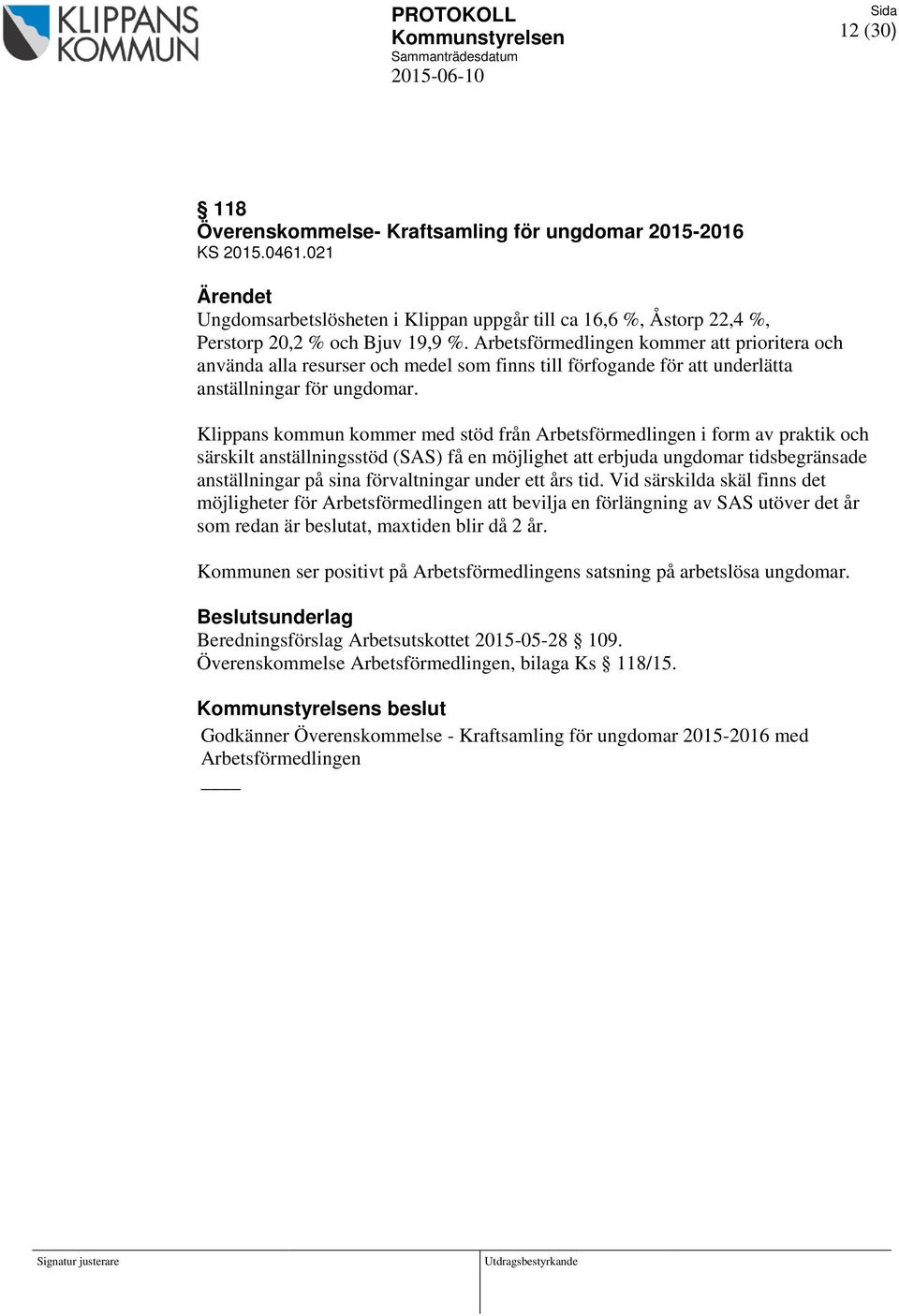 Klippans kommun kommer med stöd från Arbetsförmedlingen i form av praktik och särskilt anställningsstöd (SAS) få en möjlighet att erbjuda ungdomar tidsbegränsade anställningar på sina förvaltningar
