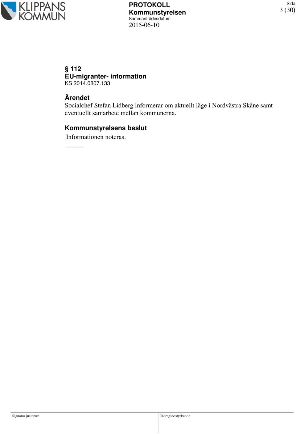 aktuellt läge i Nordvästra Skåne samt eventuellt