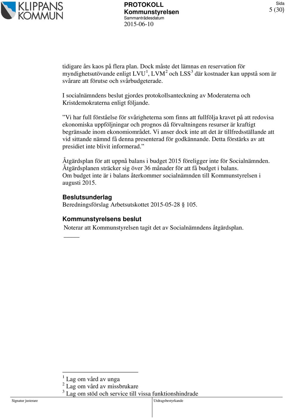 I socialnämndens beslut gjordes protokollsanteckning av Moderaterna och Kristdemokraterna enligt följande.