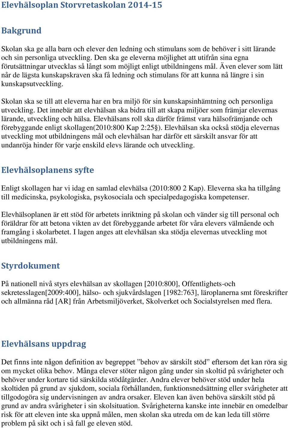 Även elever som lätt når de lägsta kunskapskraven ska få ledning och stimulans för att kunna nå längre i sin kunskapsutveckling.