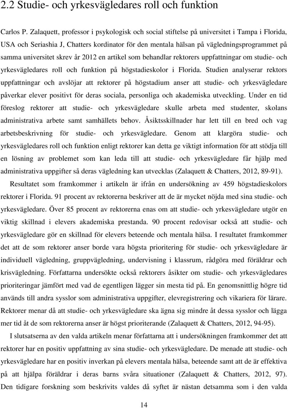 skrev år 2012 en artikel som behandlar rektorers uppfattningar om studie- och yrkesvägledares roll och funktion på högstadieskolor i Florida.