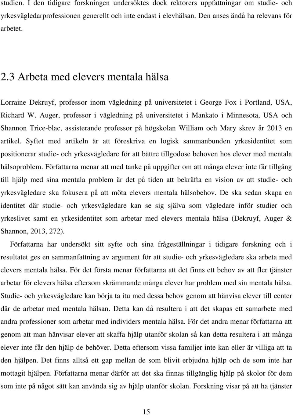 Auger, professor i vägledning på universitetet i Mankato i Minnesota, USA och Shannon Trice-blac, assisterande professor på högskolan William och Mary skrev år 2013 en artikel.