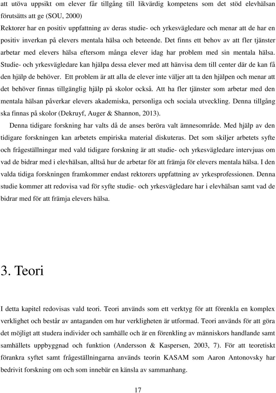 Det finns ett behov av att fler tjänster arbetar med elevers hälsa eftersom många elever idag har problem med sin mentala hälsa.