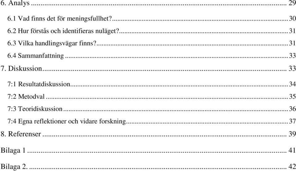 .. 33 7. Diskussion... 33 7:1 Resultatdiskussion... 34 7:2 Metodval.