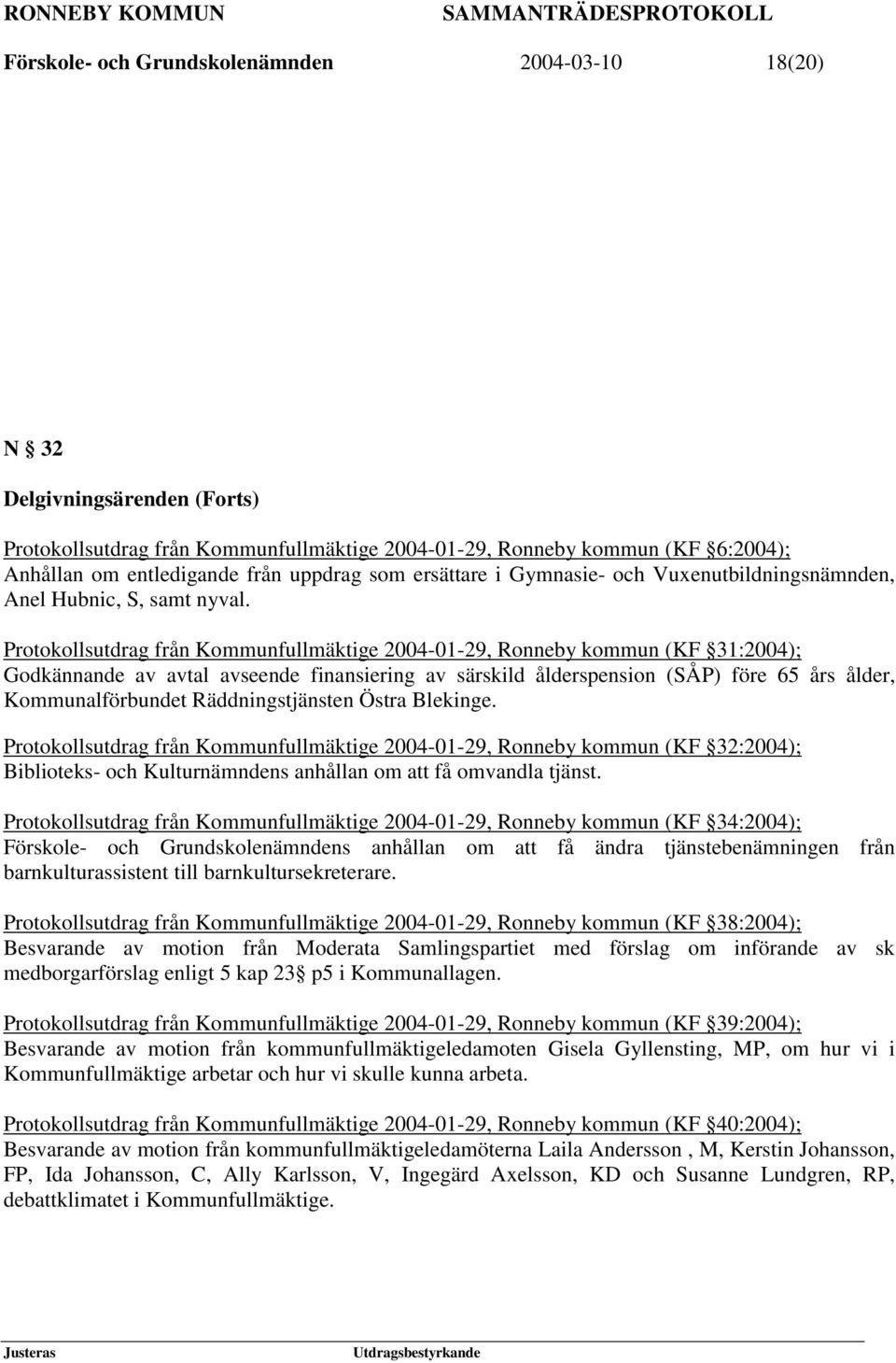 Protokollsutdrag från Kommunfullmäktige 2004-01-29, Ronneby kommun (KF 31:2004); Godkännande av avtal avseende finansiering av särskild ålderspension (SÅP) före 65 års ålder, Kommunalförbundet