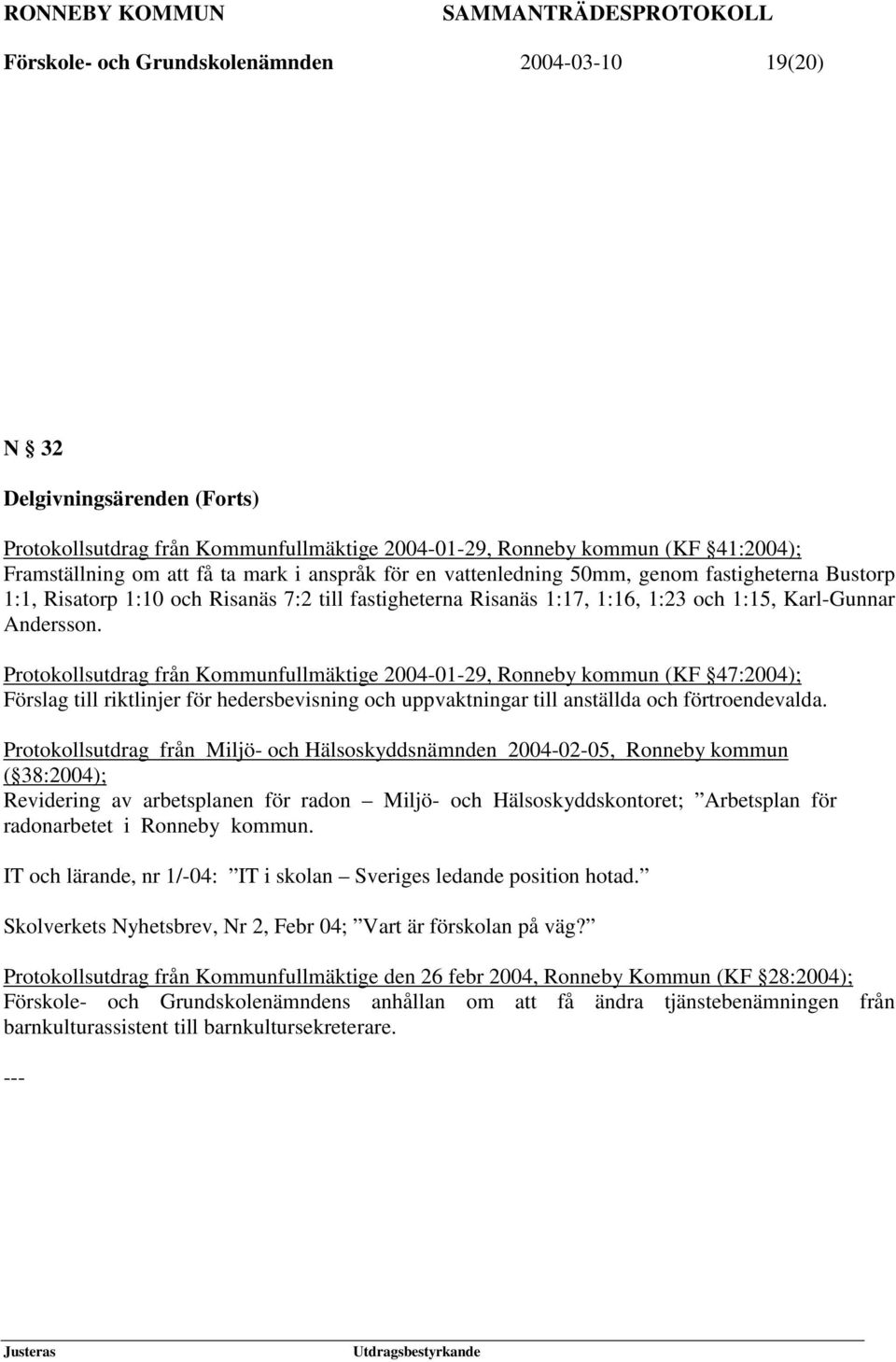 Protokollsutdrag från Kommunfullmäktige 2004-01-29, Ronneby kommun (KF 47:2004); Förslag till riktlinjer för hedersbevisning och uppvaktningar till anställda och förtroendevalda.