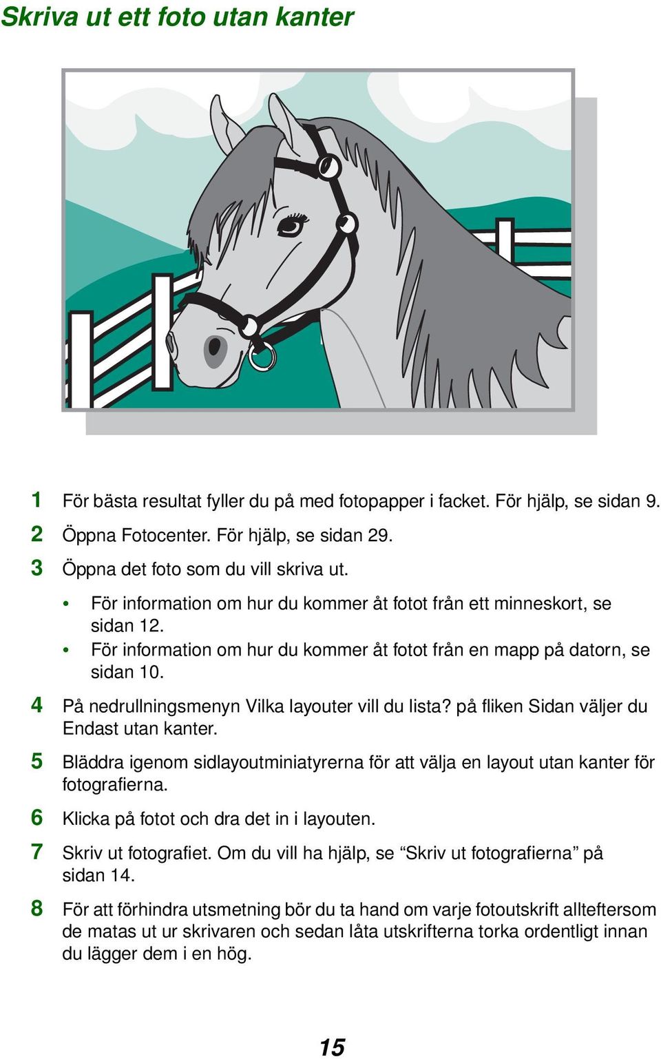 4 På nedrullningsmenyn Vilka layouter vill du lista? på fliken Sidan väljer du Endast utan kanter. 5 Bläddra igenom sidlayoutminiatyrerna för att välja en layout utan kanter för fotografierna.