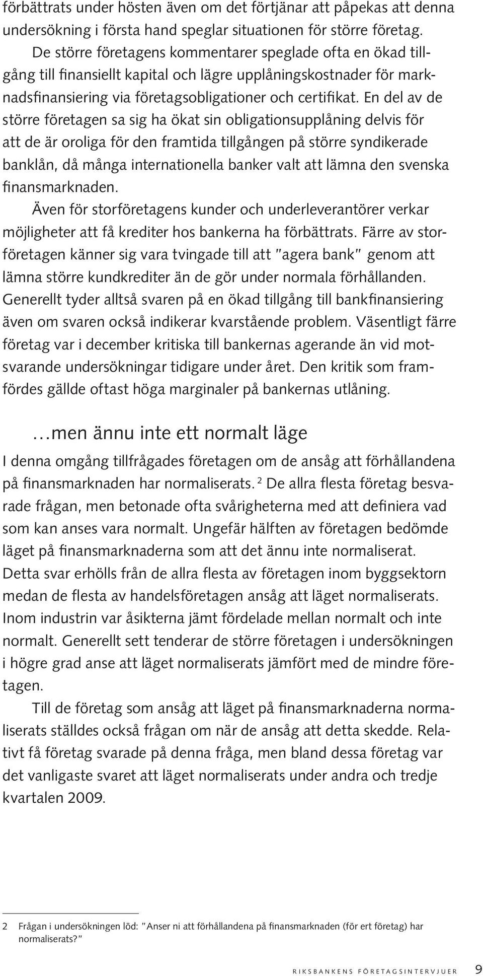 En del av de större företagen sa sig ha ökat sin obligationsupplåning delvis för att de är oroliga för den framtida tillgången på större syndikerade banklån, då många internationella banker valt att