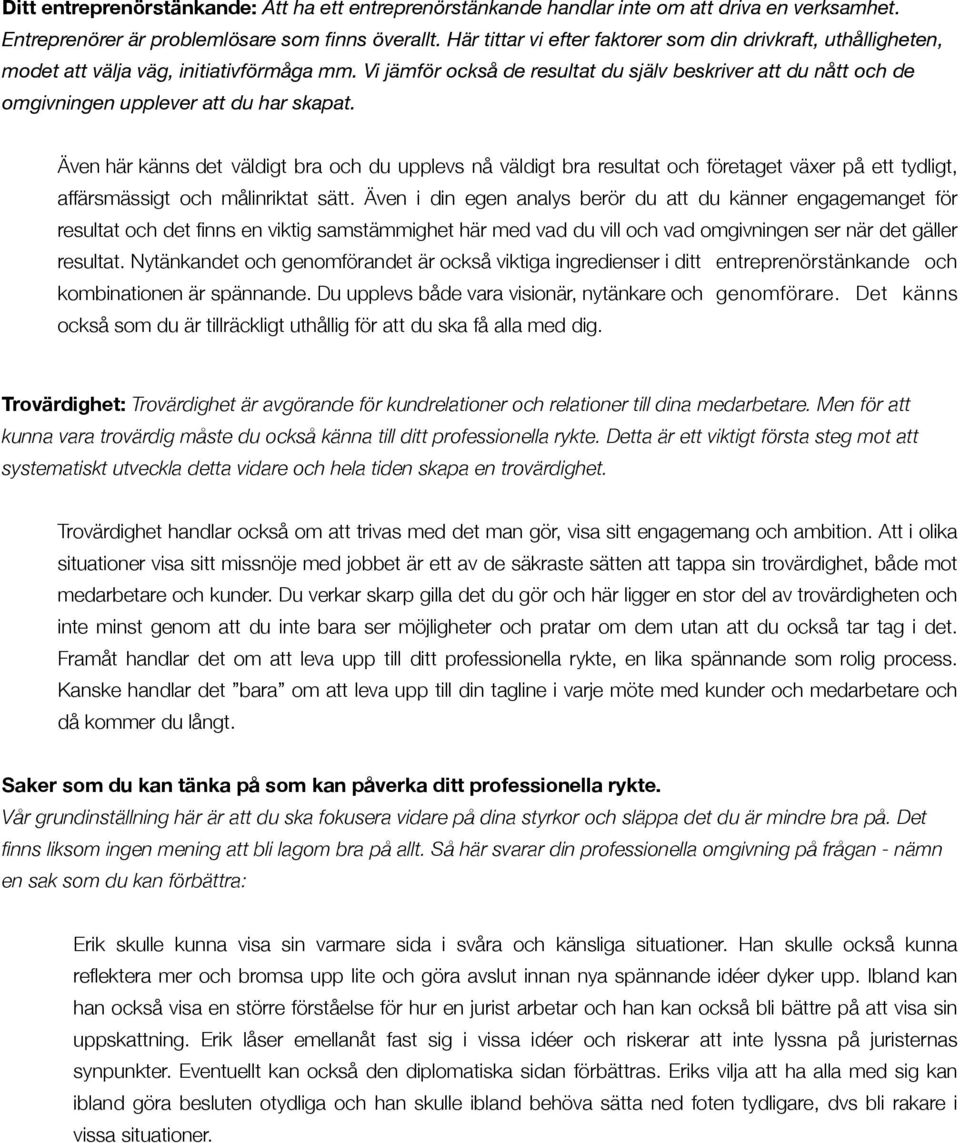 Vi jämför också de resultat du själv beskriver att du nått och de omgivningen upplever att du har skapat.