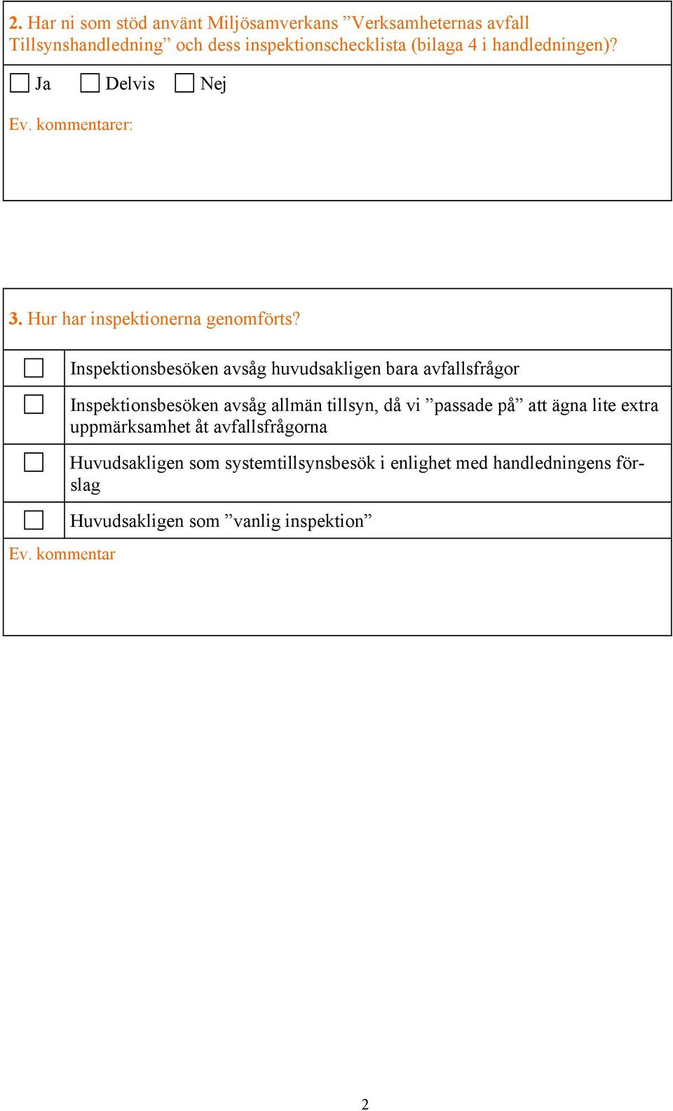 kommentar Inspektionsbesöken avsåg huvudsakligen bara avfallsfrågor Inspektionsbesöken avsåg allmän tillsyn, då vi passade