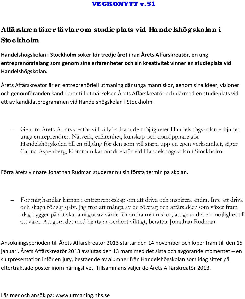 Årets Affärskreatör är en entreprenöriell utmaning där unga människor, genom sina idéer, visioner och genomföranden kandiderar till utmärkelsen Årets Affärskreatör och därmed en studieplats vid ett