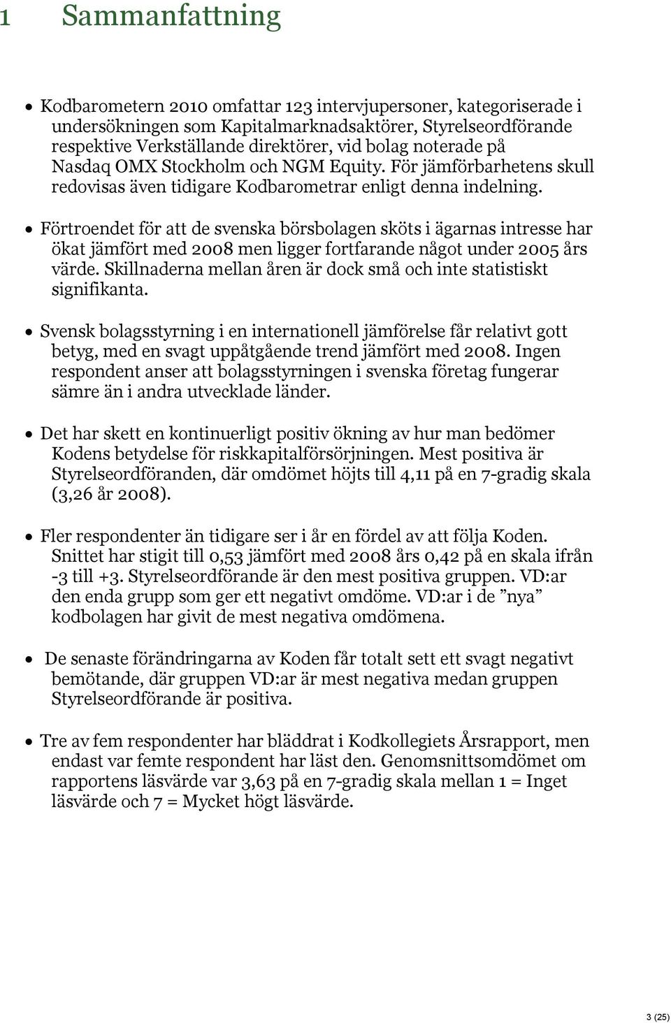 Förtroendet för att de svenska börsbolagen sköts i ägarnas intresse har ökat jämfört med 2008 men ligger fortfarande något under 2005 års värde.