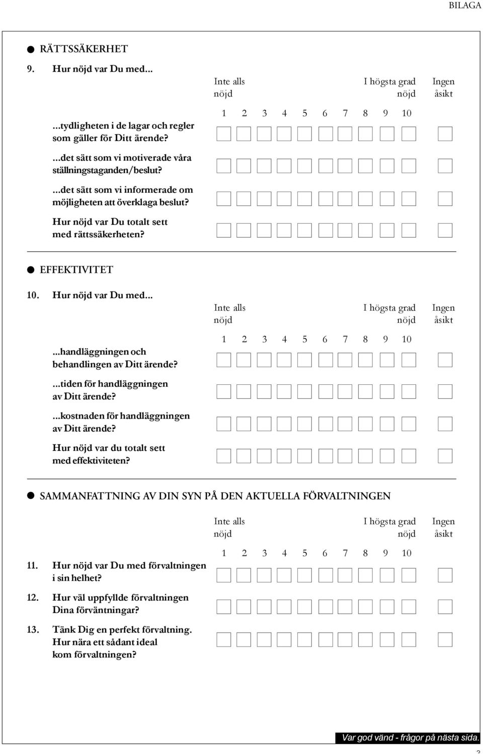 Hur nöjd var Du med......handläggningen och behandlingen av Ditt ärende?...tiden för handläggningen av Ditt ärende?...kostnaden för handläggningen av Ditt ärende?