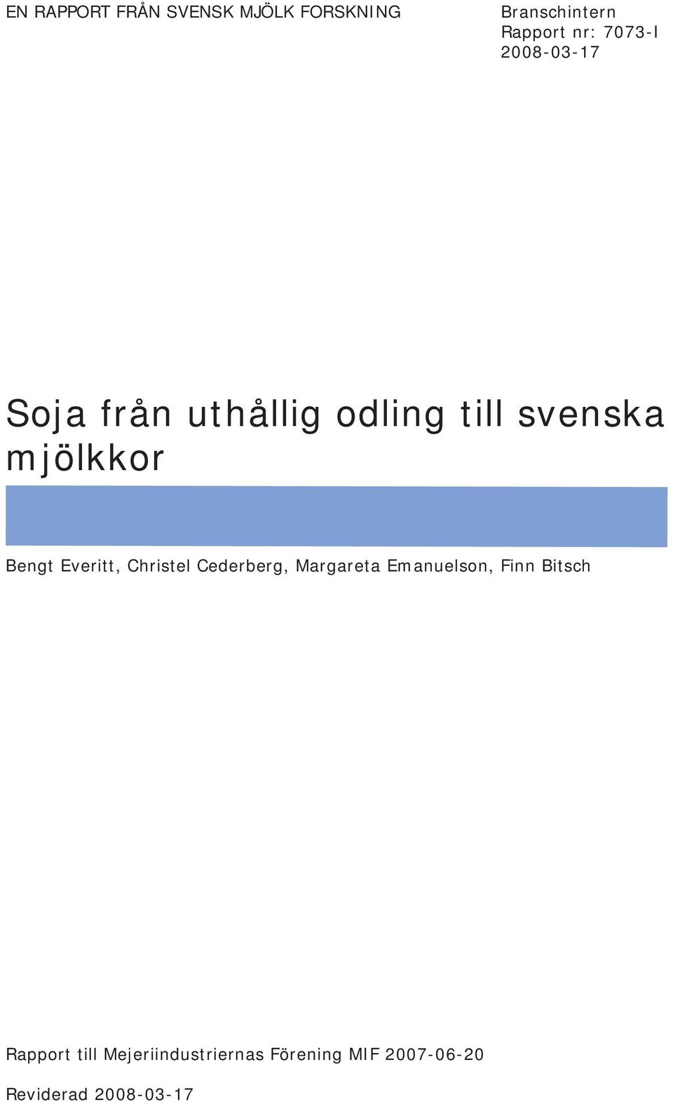 Bengt Everitt, Christel Cederberg, Margareta Emanuelson, Finn Bitsch