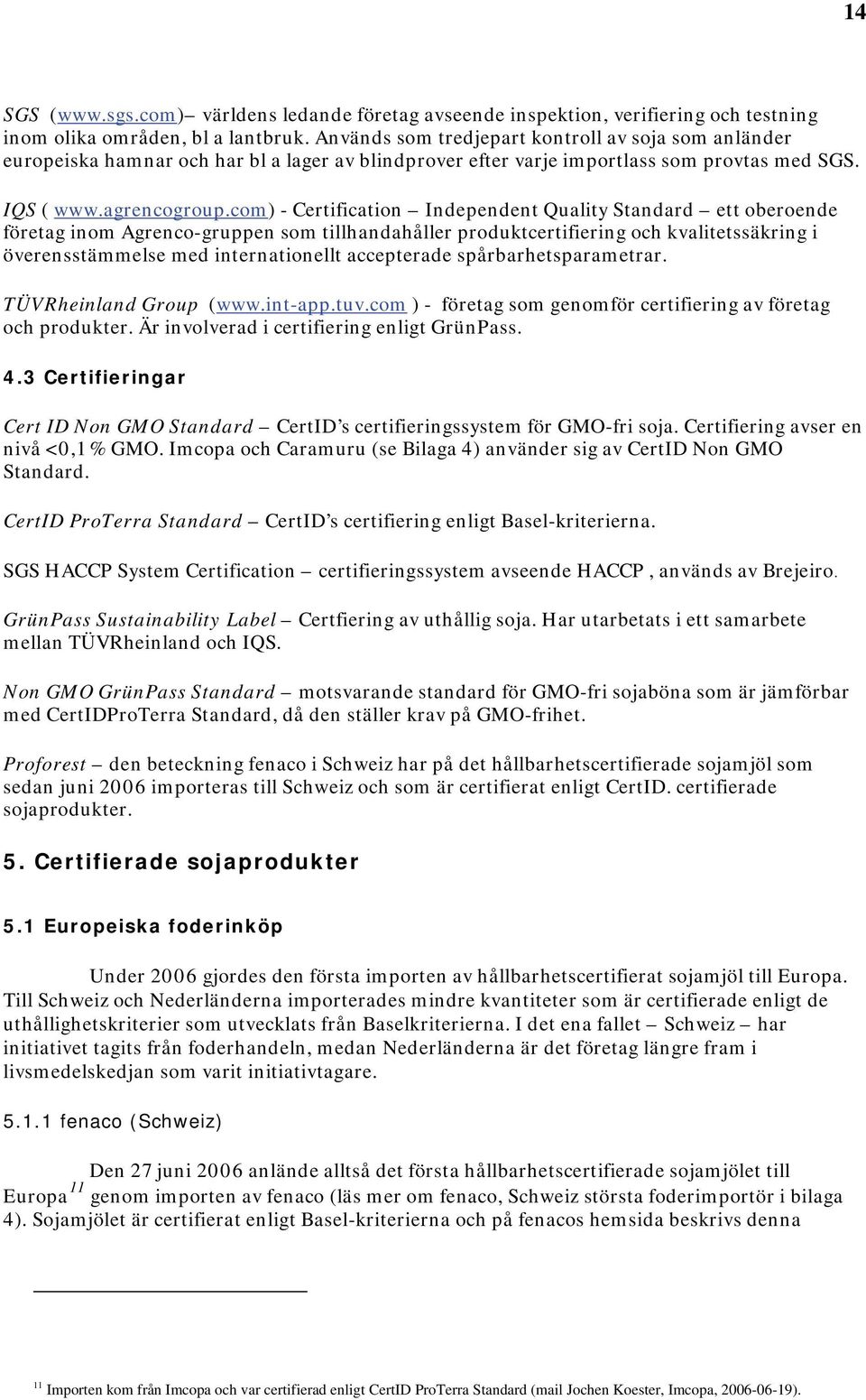 com) - Certification Independent Quality Standard ett oberoende företag inom Agrenco-gruppen som tillhandahåller produktcertifiering och kvalitetssäkring i överensstämmelse med internationellt