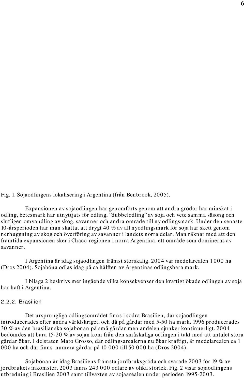 skog, savanner och andra område till ny odlingsmark.