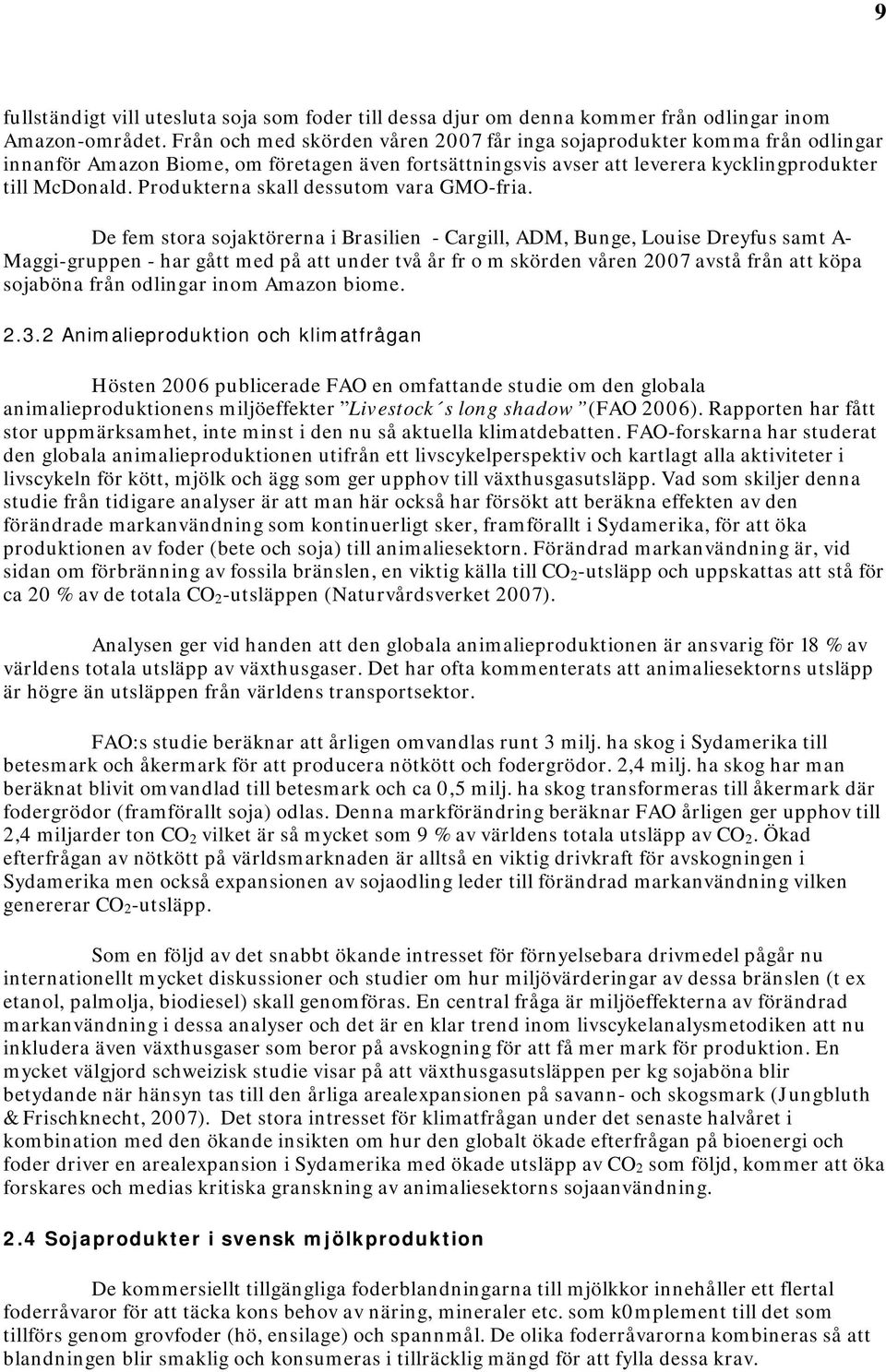 Produkterna skall dessutom vara GMO-fria.