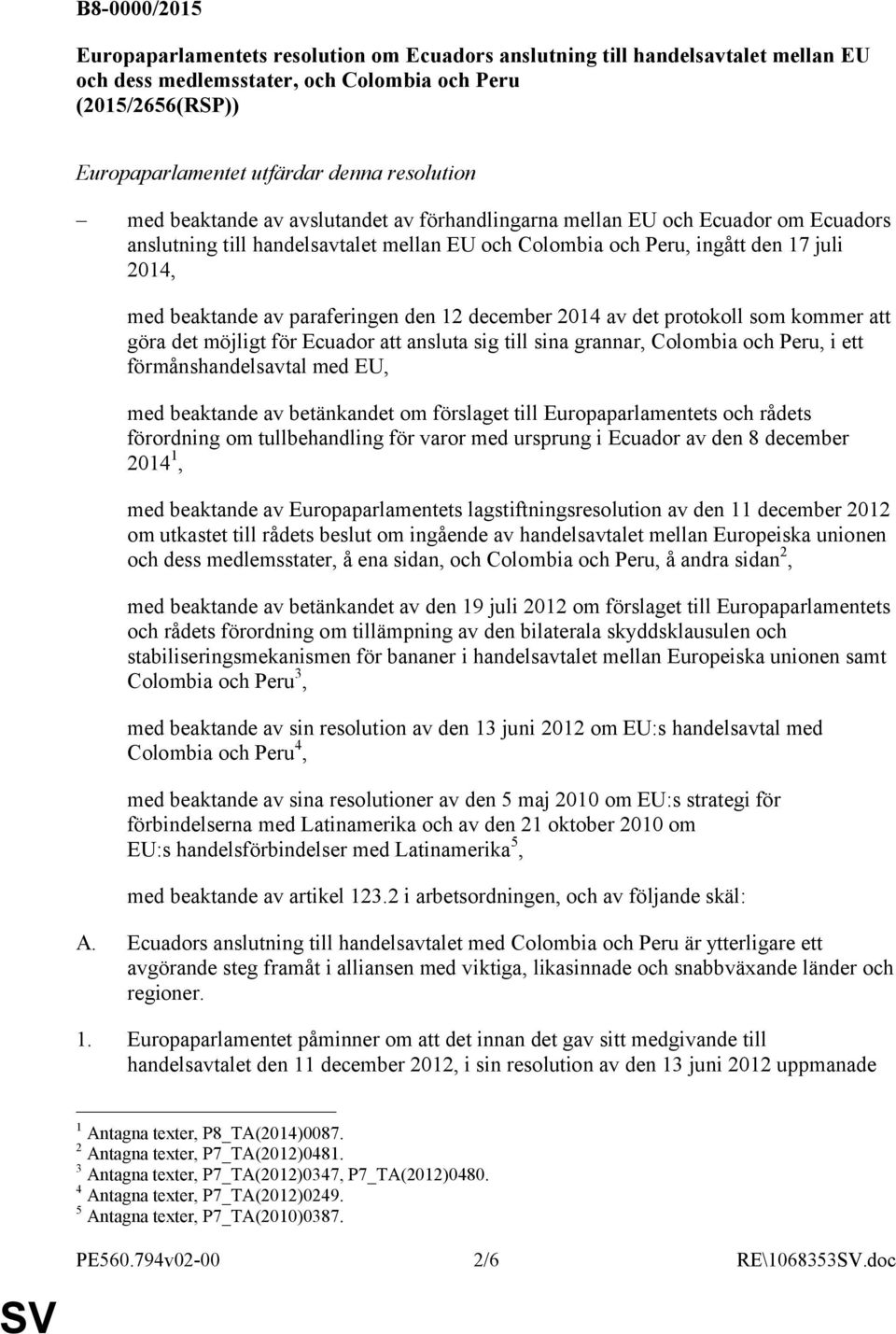 paraferingen den 12 december 2014 av det protokoll som kommer att göra det möjligt för Ecuador att ansluta sig till sina grannar, Colombia och Peru, i ett förmånshandelsavtal med EU, med beaktande av