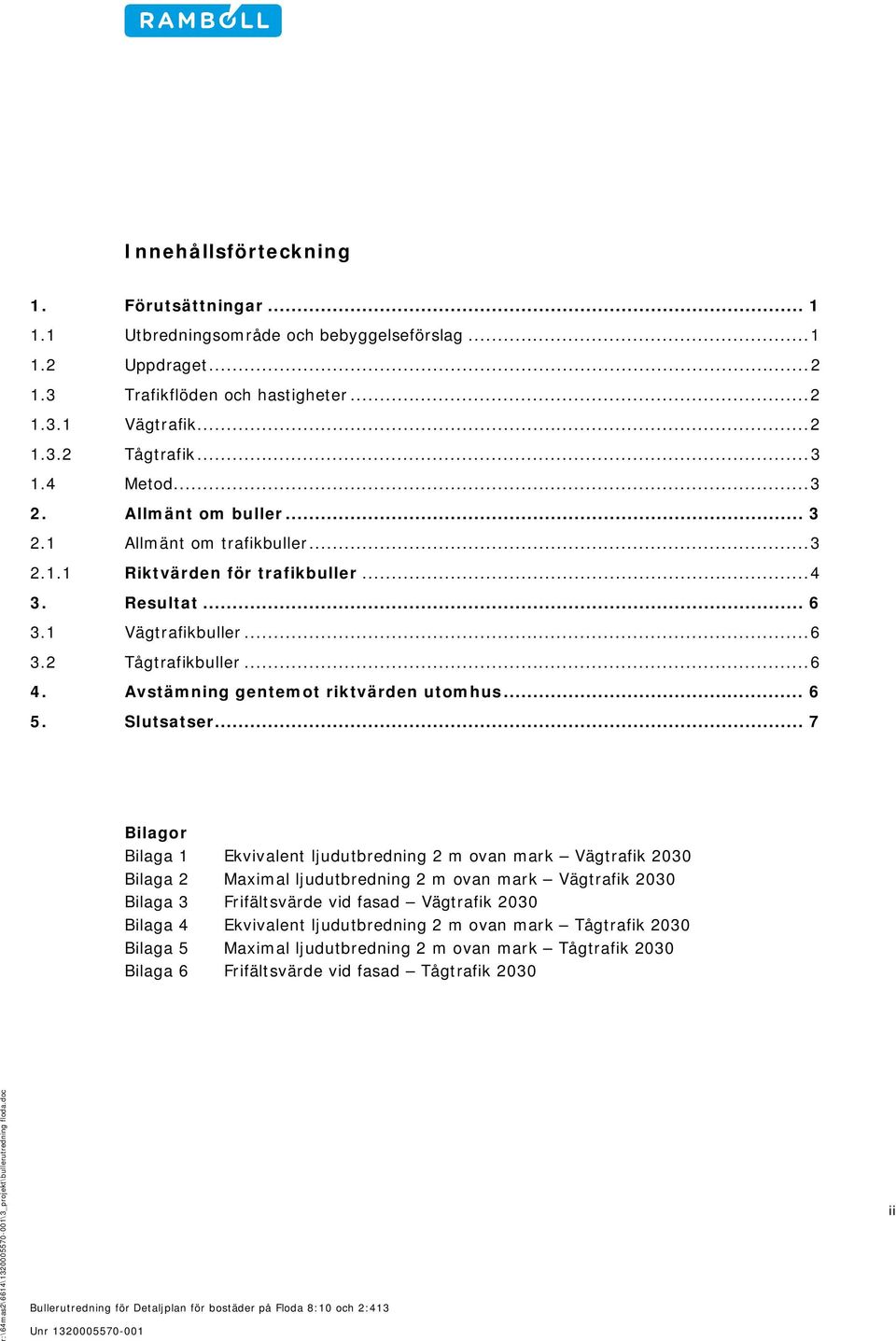 Avstämning gentemot riktvärden utomhus... 6 5. Slutsatser.