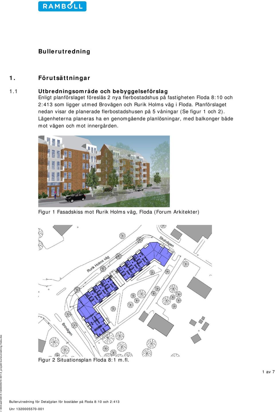 som ligger utmed Brovägen och Rurik Holms väg i Floda.