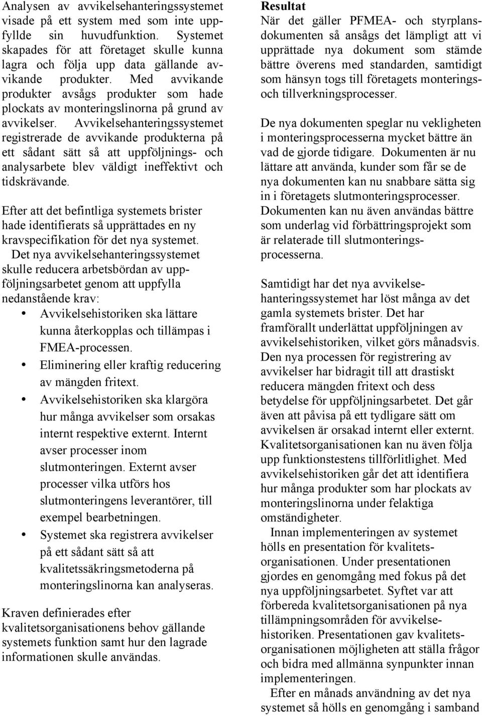Med avvikande produkter avsågs produkter som hade plockats av monteringslinorna på grund av avvikelser.