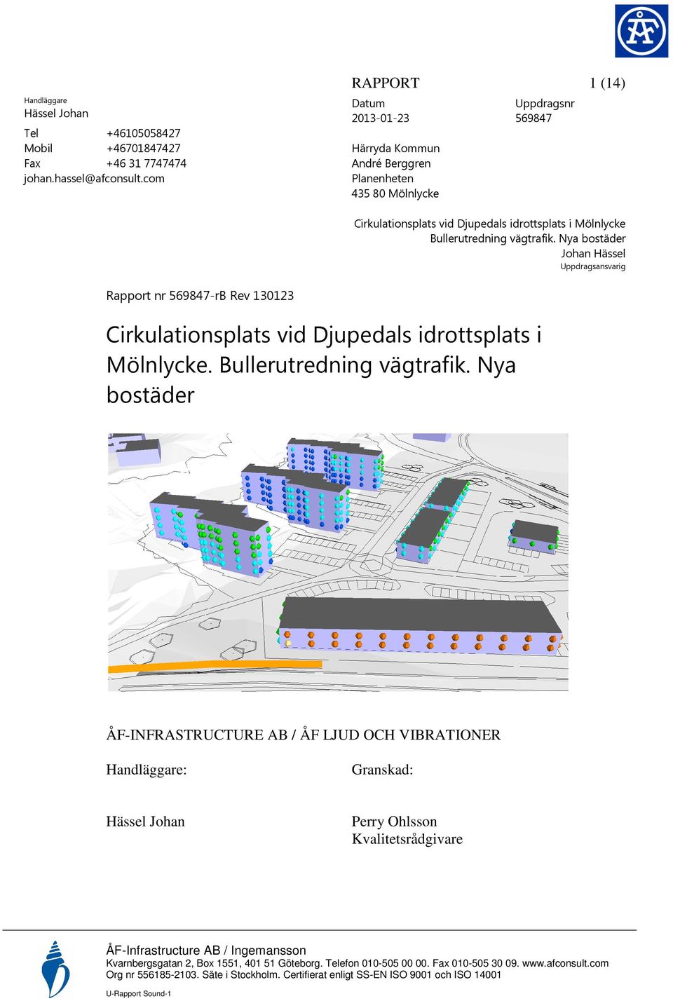 Nya bostäder Johan Hässel Uppdragsansvarig Rapport nr 69847-rB Rev 101 Cirkulationsplats vid Djupedals idrottsplats i Mölnlycke. Bullerutredning vägtrafik.