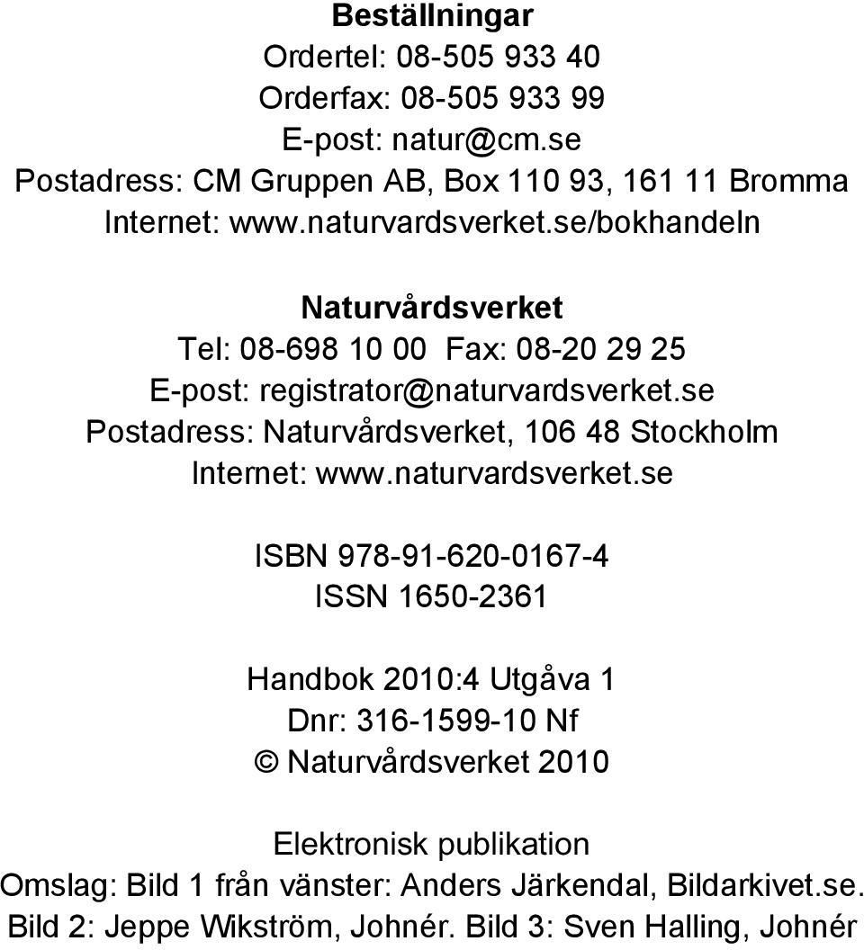 se/bokhandeln Naturvårdsverket Tel: 08-698 10 00 Fax: 08-20 29 25 E-post: registrator@naturvardsverket.