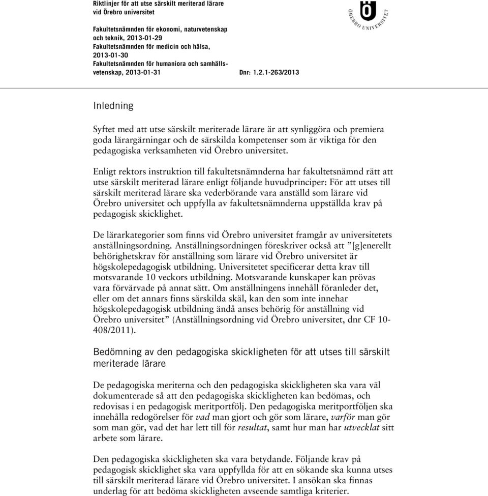 vederbörande vara anställd som lärare vid Örebro universitet och uppfylla av fakultetsnämnderna uppställda krav på pedagogisk skicklighet.