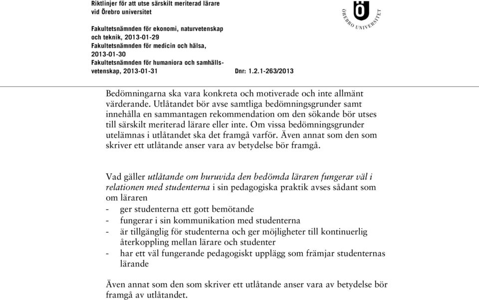 Om vissa bedömningsgrunder utelämnas i utlåtandet ska det framgå varför. Även annat som den som skriver ett utlåtande anser vara av betydelse bör framgå.