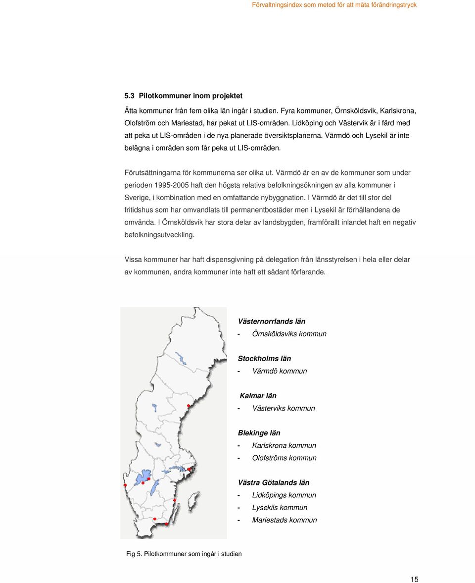 Förutsättningarna för kommunerna ser olika ut.