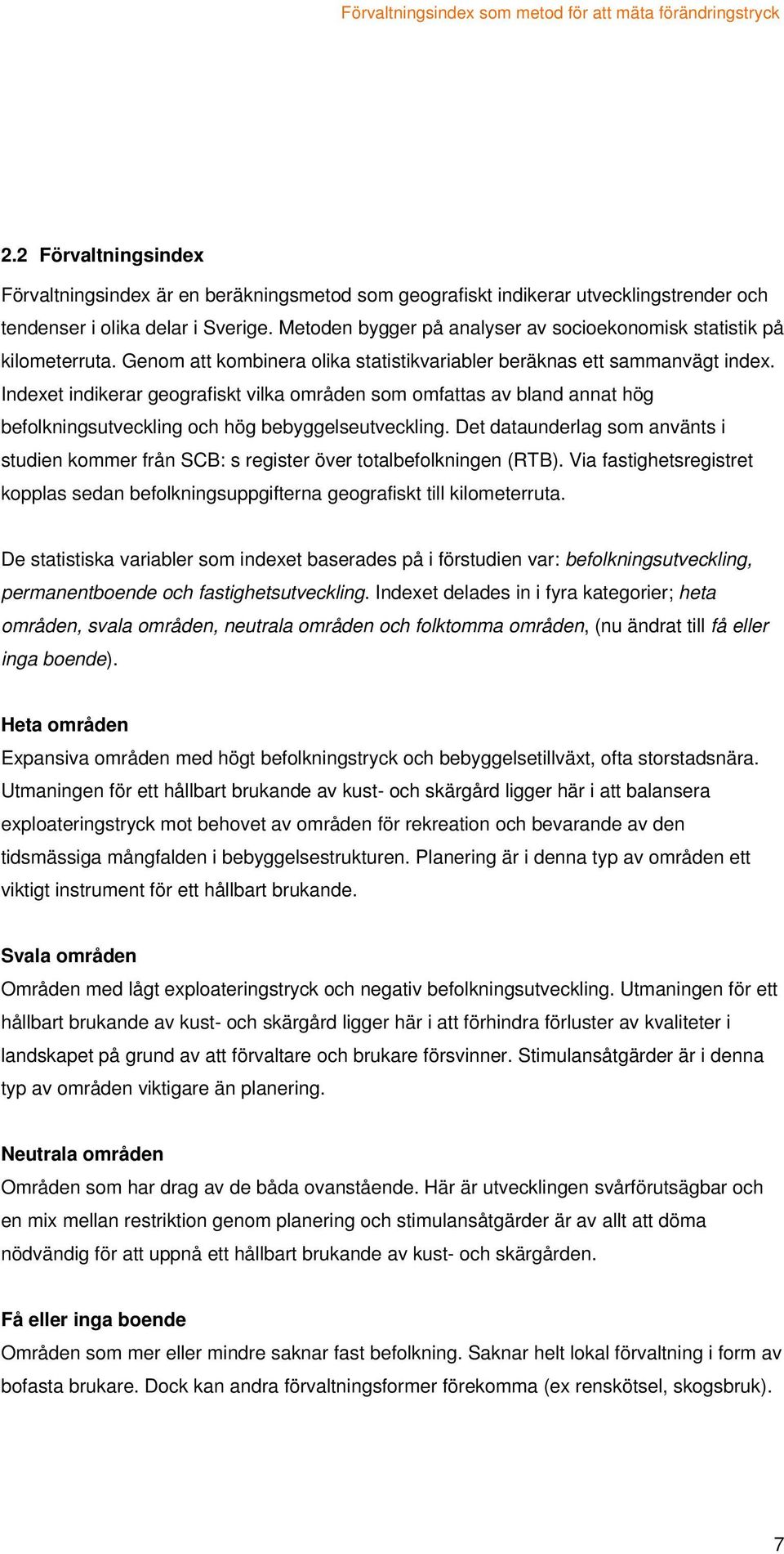 Indexet indikerar geografiskt vilka områden som omfattas av bland annat hög befolkningsutveckling och hög bebyggelseutveckling.