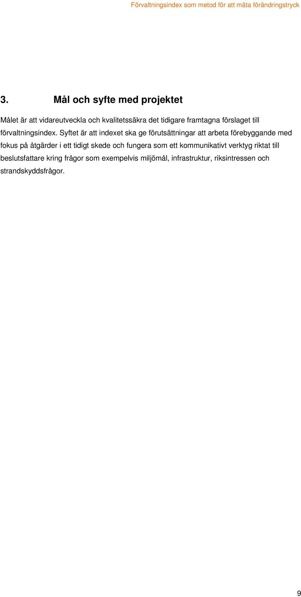 Syftet är att indexet ska ge förutsättningar att arbeta förebyggande med fokus på åtgärder i ett