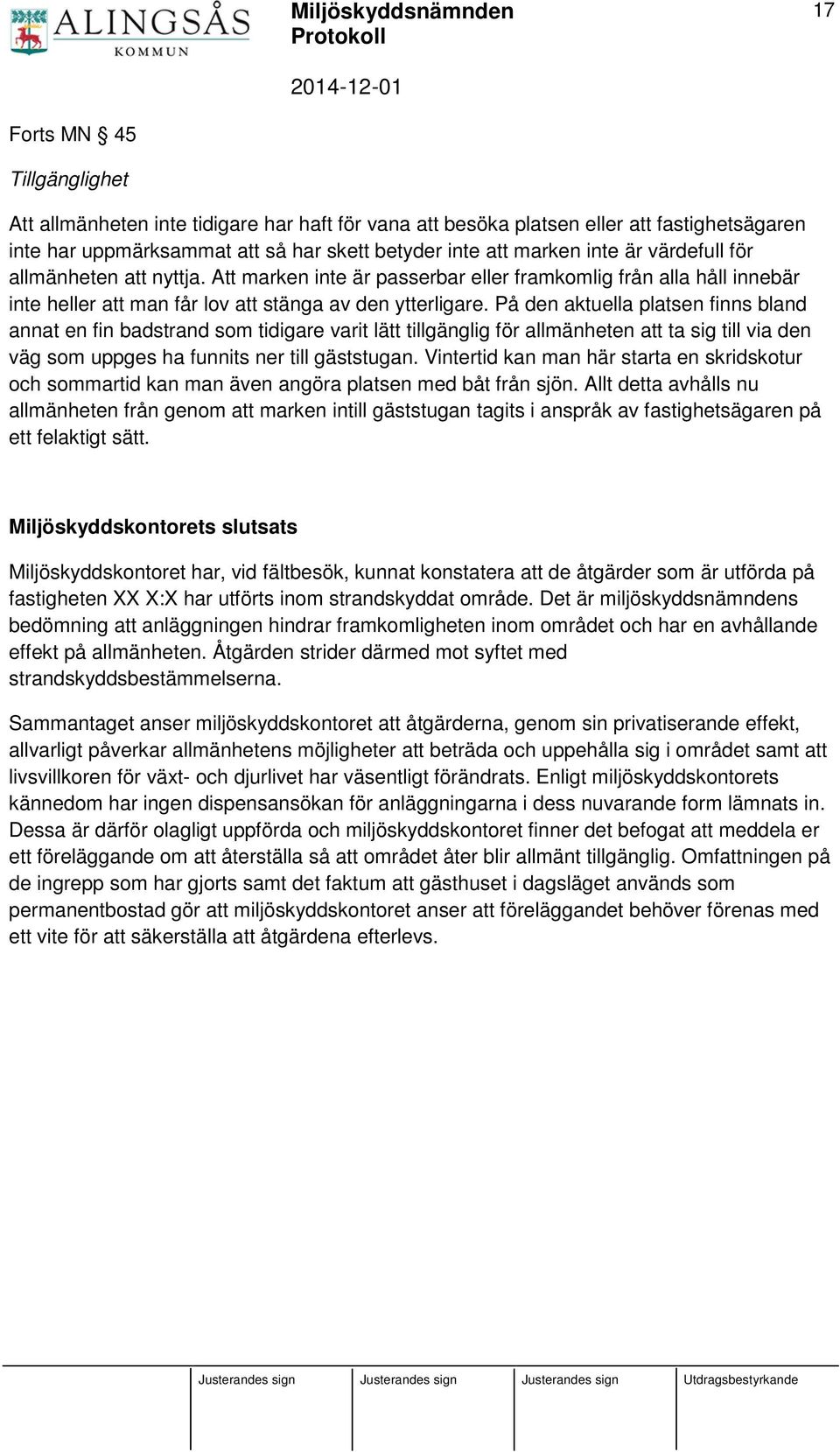 På den aktuella platsen finns bland annat en fin badstrand som tidigare varit lätt tillgänglig för allmänheten att ta sig till via den väg som uppges ha funnits ner till gäststugan.