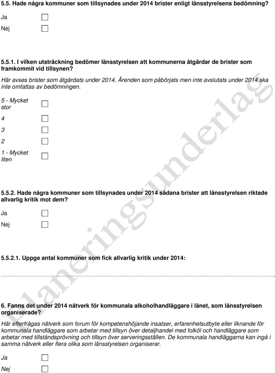 5.5.2.1. Uppge antal kommuner som fick allvarlig kritik under 2014: 6. Fanns det under 2014 nätverk för kommunala alkoholhandläggare i länet, som länsstyrelsen organiserade?