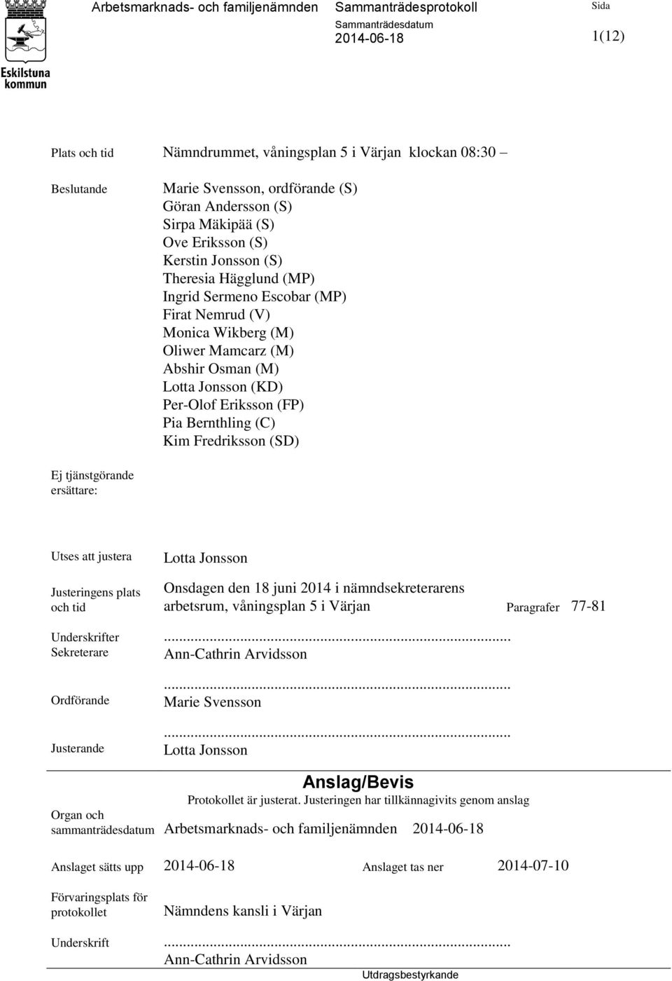 tjänstgörande ersättare: Utses att justera Justeringens plats och tid Lotta Jonsson Onsdagen den 18 juni 2014 i nämndsekreterarens arbetsrum, våningsplan 5 i Värjan Paragrafer 77-81 Underskrifter.